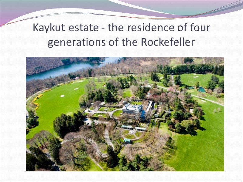 Kaykut estate - the residence of four generations of the Rockefeller
